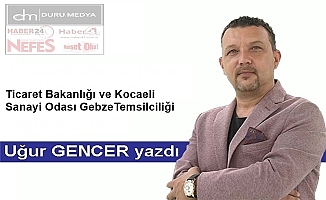 Ticaret Bakanlığı ve Kocaeli Sanayi Odası Gebze Temsilciliği