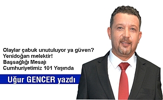 Olaylar çabuk unutuluyor ya güven?